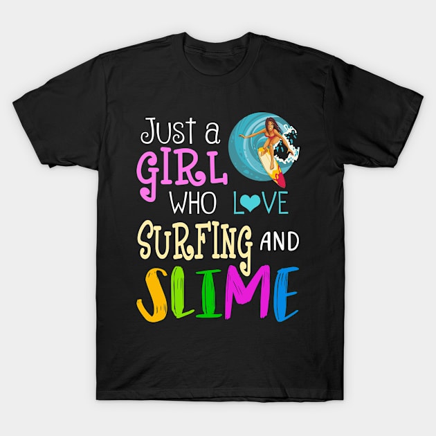 Just A Girl Who Loves Surfing And Slime T-Shirt by martinyualiso